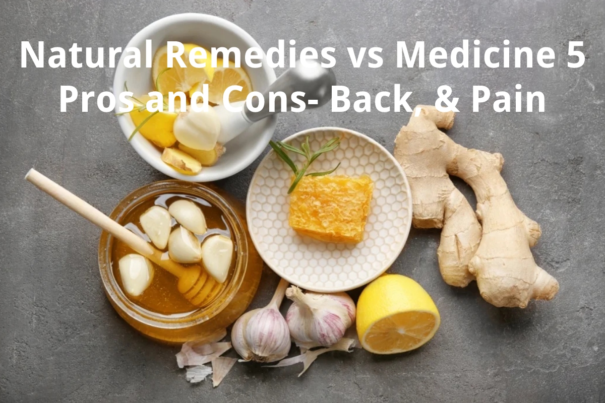 Natural Remedies Vs Medicine 5 Pros And Cons Back And Pain